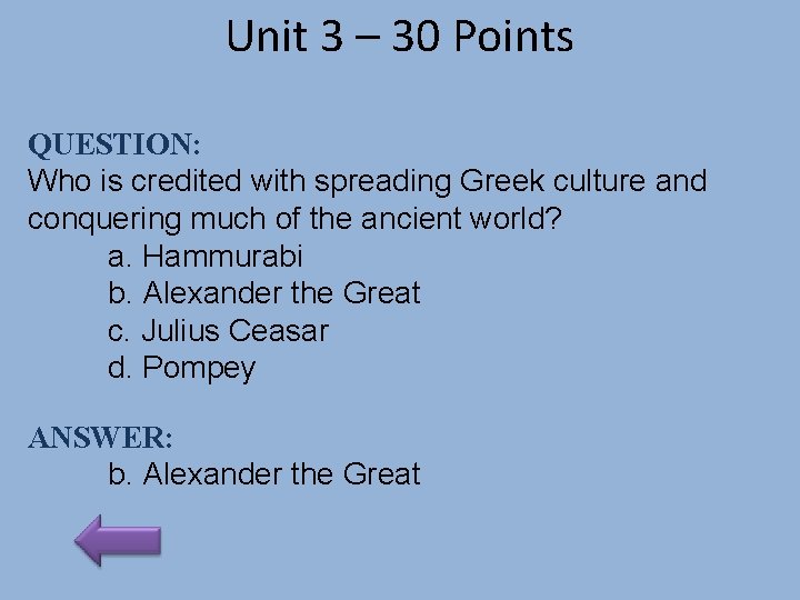 Unit 3 – 30 Points QUESTION: Who is credited with spreading Greek culture and
