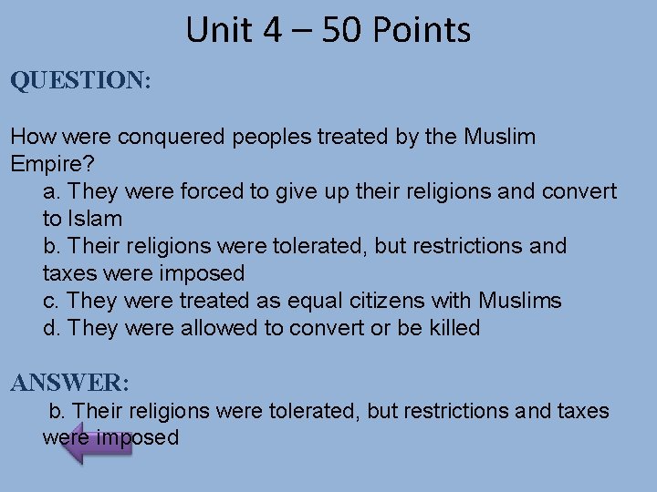 Unit 4 – 50 Points QUESTION: How were conquered peoples treated by the Muslim
