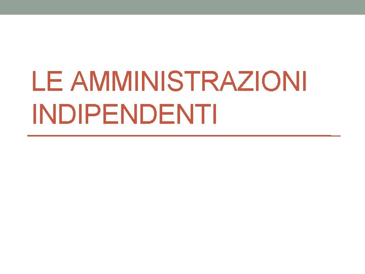 LE AMMINISTRAZIONI INDIPENDENTI 