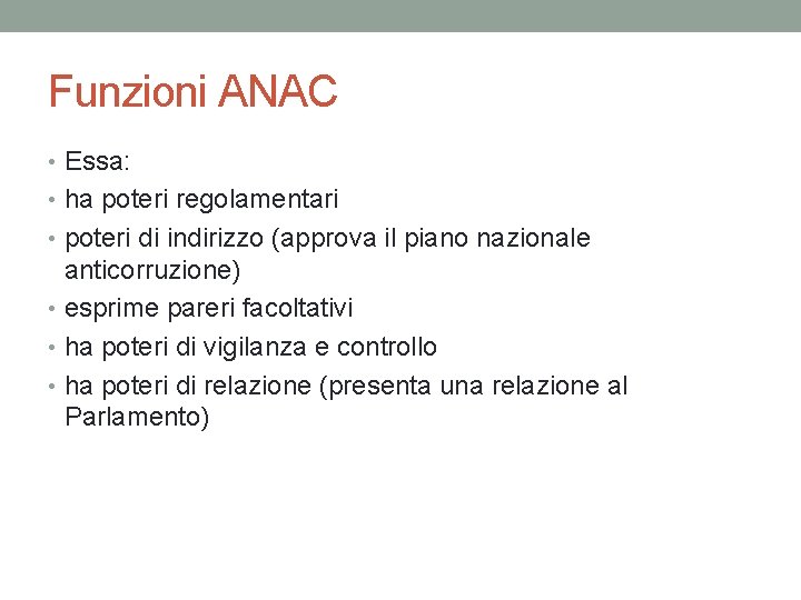 Funzioni ANAC • Essa: • ha poteri regolamentari • poteri di indirizzo (approva il