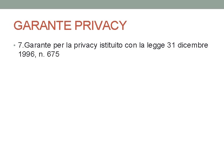 GARANTE PRIVACY • 7. Garante per la privacy istituito con la legge 31 dicembre