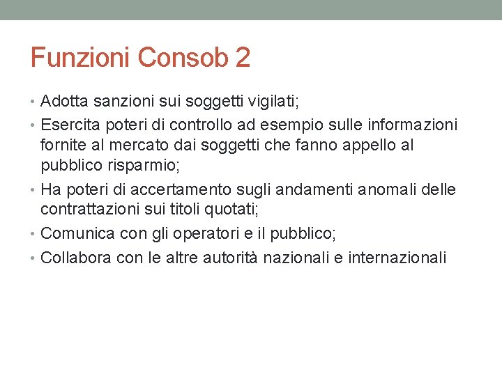 Funzioni Consob 2 • Adotta sanzioni sui soggetti vigilati; • Esercita poteri di controllo