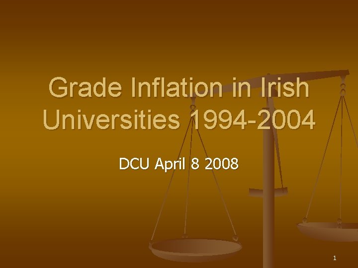 Grade Inflation in Irish Universities 1994 -2004 DCU April 8 2008 1 