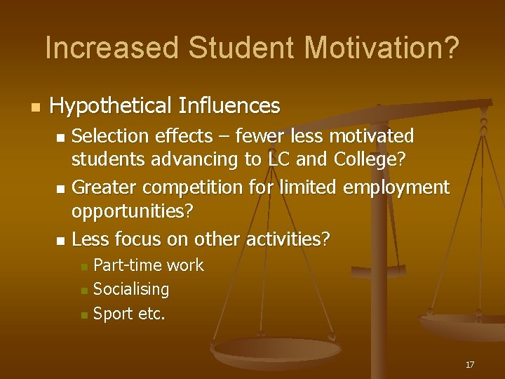 Increased Student Motivation? n Hypothetical Influences Selection effects – fewer less motivated students advancing