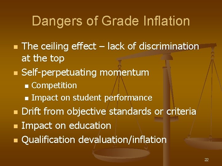 Dangers of Grade Inflation n n The ceiling effect – lack of discrimination at