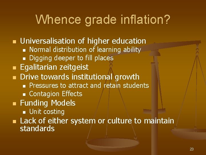Whence grade inflation? n Universalisation of higher education n n Egalitarian zeitgeist Drive towards