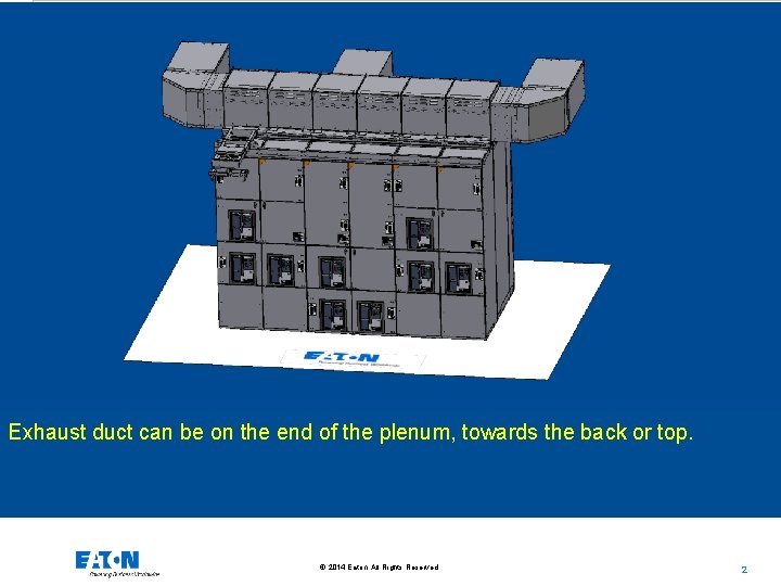Exhaust duct can be on the end of the plenum, towards the back or