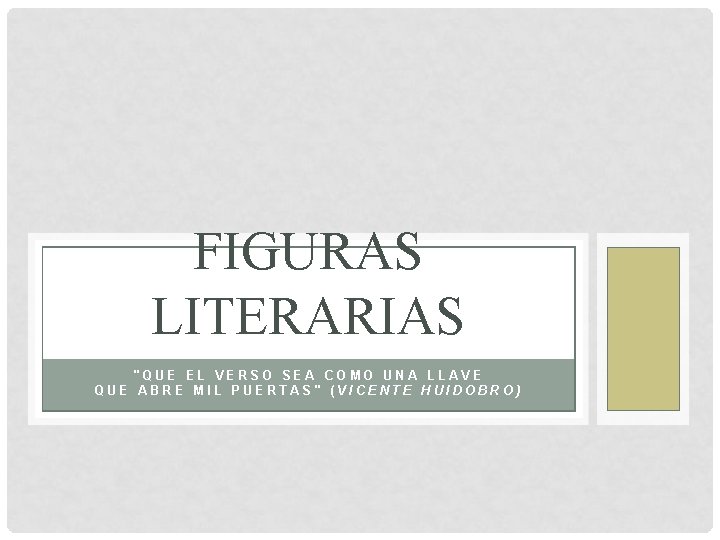 FIGURAS LITERARIAS "QUE EL VERSO SEA COMO UNA LLAVE QUE ABRE MIL PUERTAS" (VICENTE