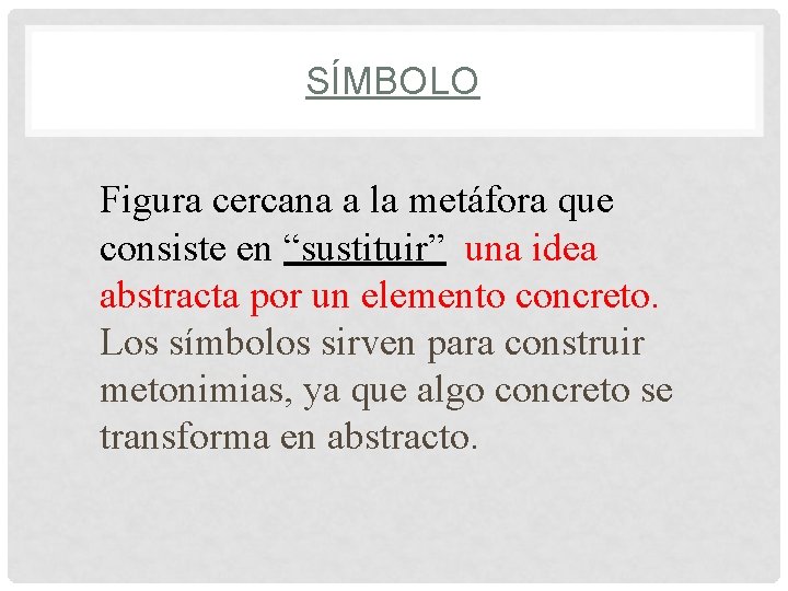 SÍMBOLO Figura cercana a la metáfora que consiste en “sustituir” una idea abstracta por