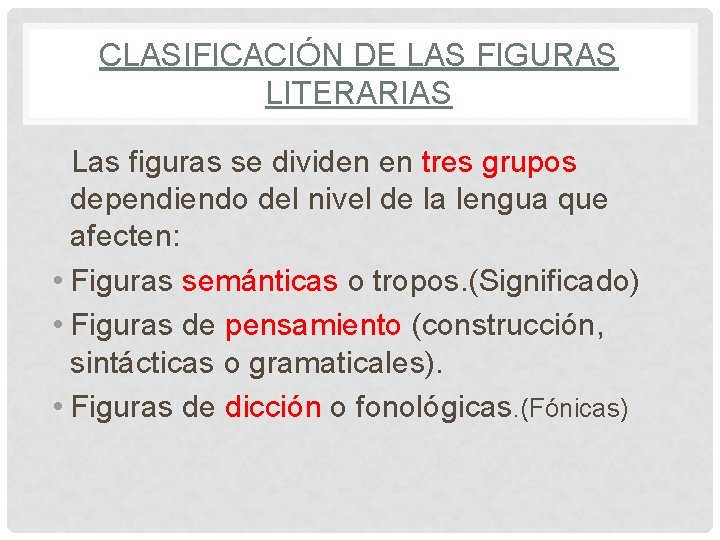 CLASIFICACIÓN DE LAS FIGURAS LITERARIAS Las figuras se dividen en tres grupos dependiendo del