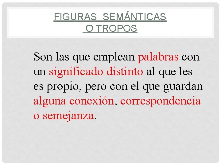 FIGURAS SEMÁNTICAS O TROPOS Son las que emplean palabras con un significado distinto al