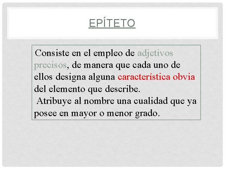 EPÍTETO Consiste en el empleo de adjetivos precisos, de manera que cada uno de