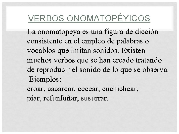 VERBOS ONOMATOPÉYICOS La onomatopeya es una figura de dicción consistente en el empleo de