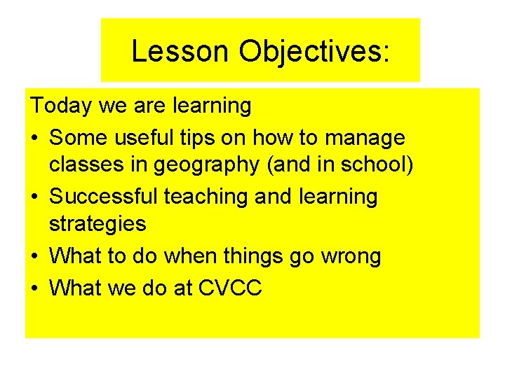 Lesson Objectives: Today we are learning • Some useful tips on how to manage