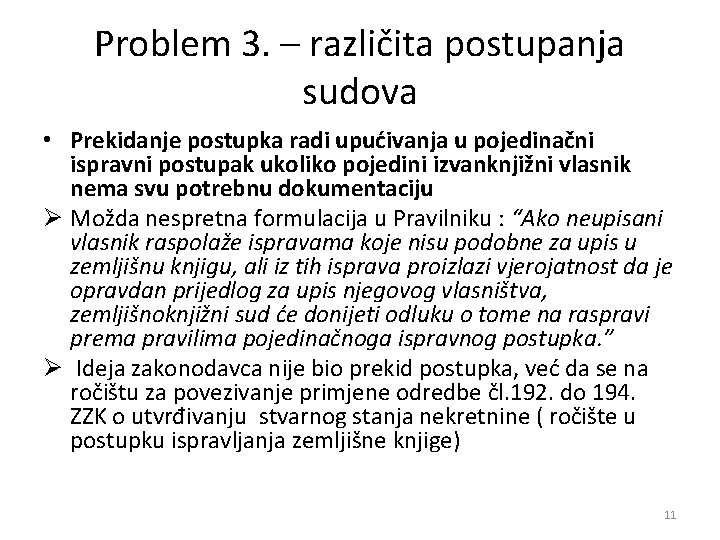 Problem 3. – različita postupanja sudova • Prekidanje postupka radi upućivanja u pojedinačni ispravni