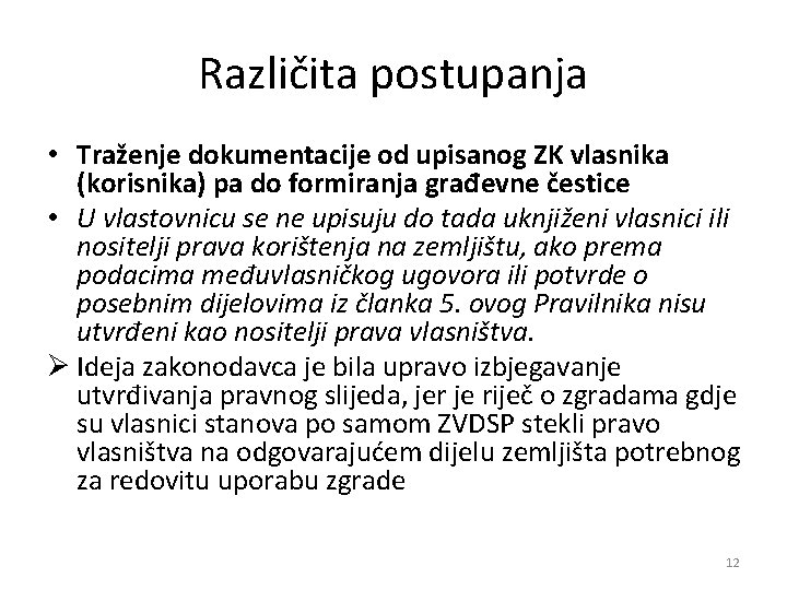 Različita postupanja • Traženje dokumentacije od upisanog ZK vlasnika (korisnika) pa do formiranja građevne