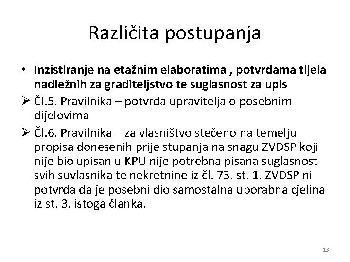 Različita postupanja • Inzistiranje na etažnim elaboratima , potvrdama tijela nadležnih za graditeljstvo te