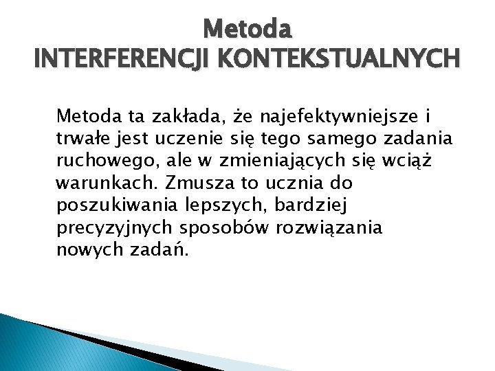 Metoda INTERFERENCJI KONTEKSTUALNYCH Metoda ta zakłada, że najefektywniejsze i trwałe jest uczenie się tego