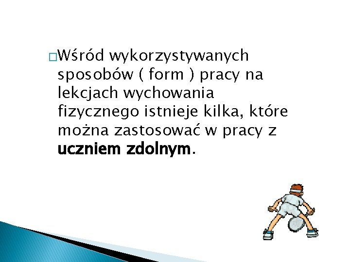 �Wśród wykorzystywanych sposobów ( form ) pracy na lekcjach wychowania fizycznego istnieje kilka, które