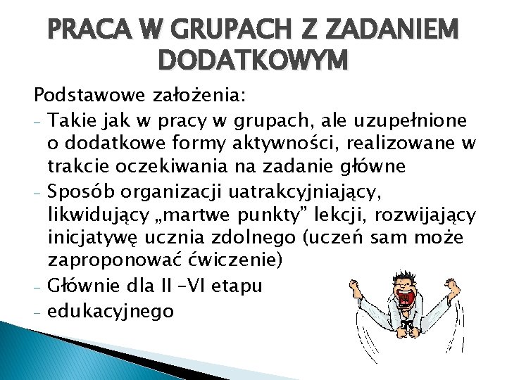 PRACA W GRUPACH Z ZADANIEM DODATKOWYM Podstawowe założenia: - Takie jak w pracy w