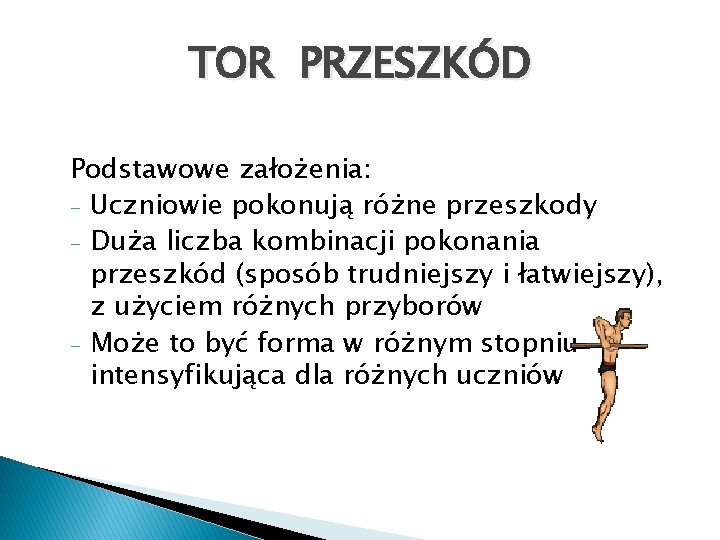 TOR PRZESZKÓD Podstawowe założenia: - Uczniowie pokonują różne przeszkody - Duża liczba kombinacji pokonania
