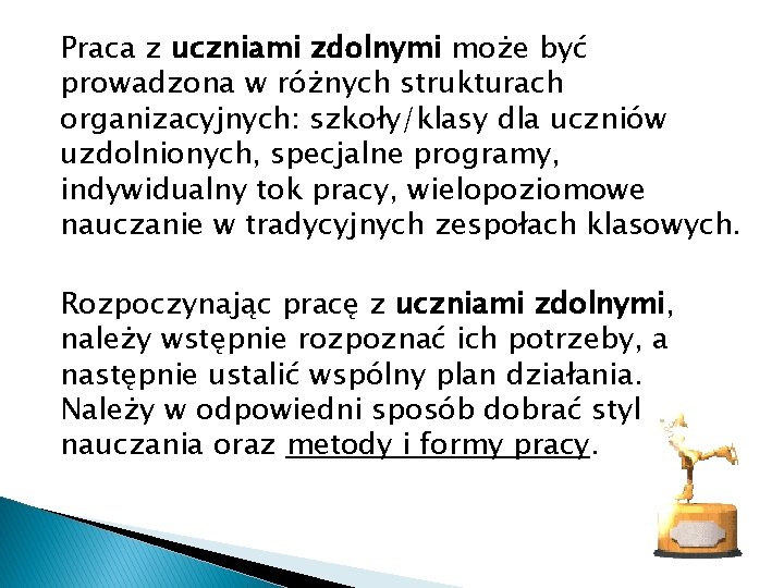 Praca z uczniami zdolnymi może być prowadzona w różnych strukturach organizacyjnych: szkoły/klasy dla uczniów