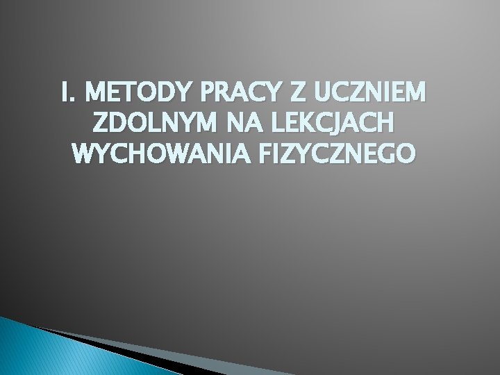 I. METODY PRACY Z UCZNIEM ZDOLNYM NA LEKCJACH WYCHOWANIA FIZYCZNEGO 