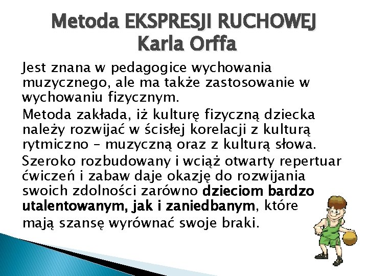 Metoda EKSPRESJI RUCHOWEJ Karla Orffa Jest znana w pedagogice wychowania muzycznego, ale ma także