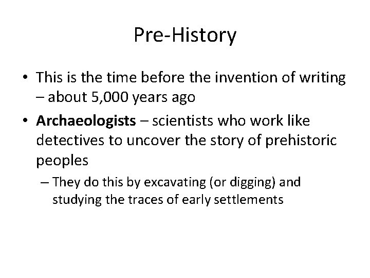 Pre-History • This is the time before the invention of writing – about 5,