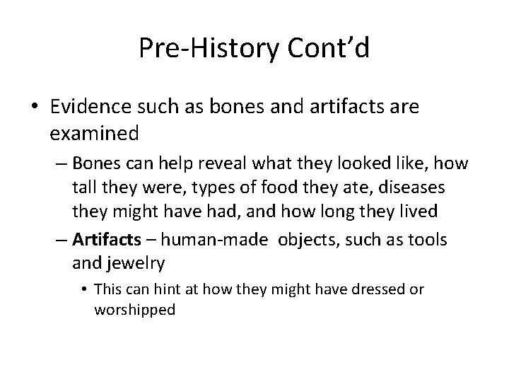 Pre-History Cont’d • Evidence such as bones and artifacts are examined – Bones can