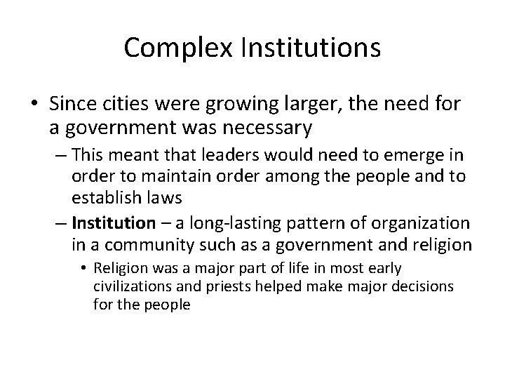 Complex Institutions • Since cities were growing larger, the need for a government was