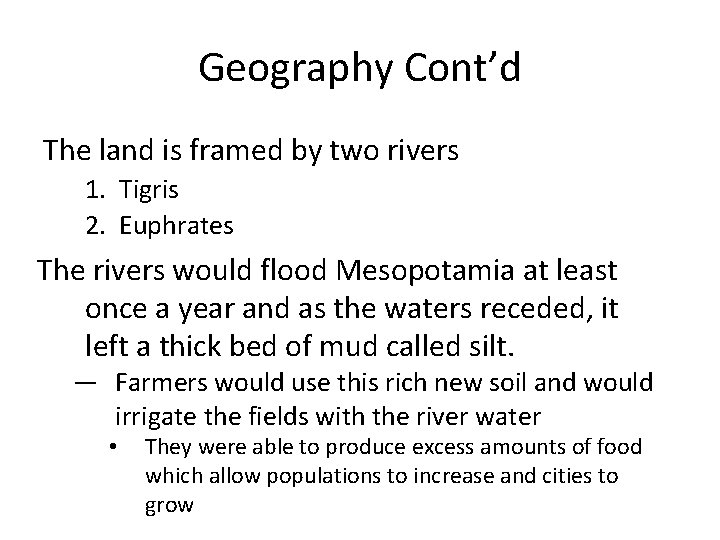 Geography Cont’d The land is framed by two rivers 1. Tigris 2. Euphrates The