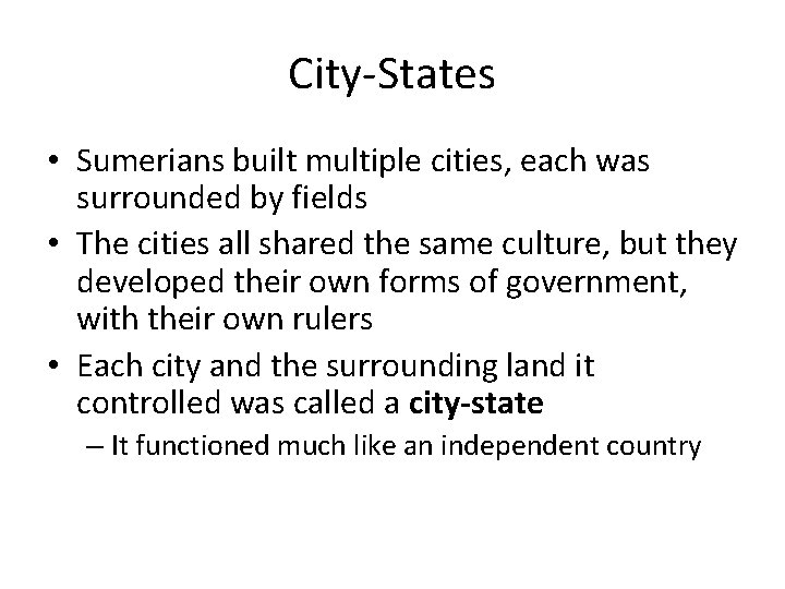 City-States • Sumerians built multiple cities, each was surrounded by fields • The cities