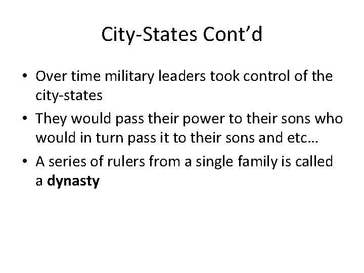 City-States Cont’d • Over time military leaders took control of the city-states • They