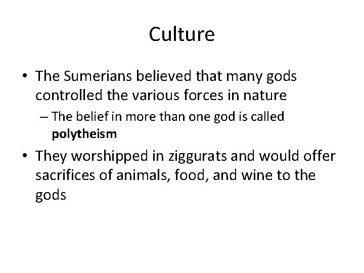 Culture • The Sumerians believed that many gods controlled the various forces in nature