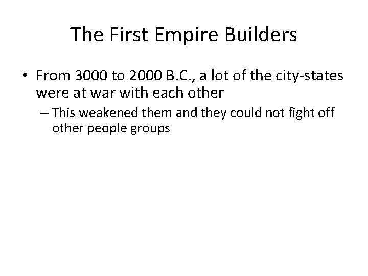 The First Empire Builders • From 3000 to 2000 B. C. , a lot