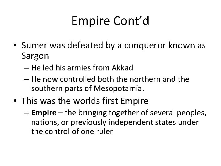 Empire Cont’d • Sumer was defeated by a conqueror known as Sargon – He