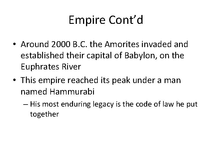 Empire Cont’d • Around 2000 B. C. the Amorites invaded and established their capital