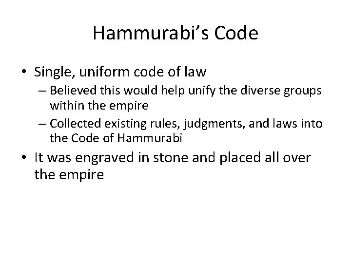 Hammurabi’s Code • Single, uniform code of law – Believed this would help unify