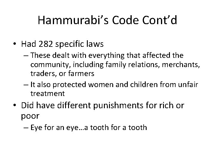 Hammurabi’s Code Cont’d • Had 282 specific laws – These dealt with everything that