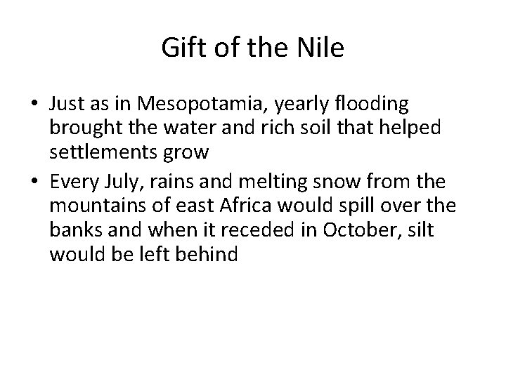 Gift of the Nile • Just as in Mesopotamia, yearly flooding brought the water