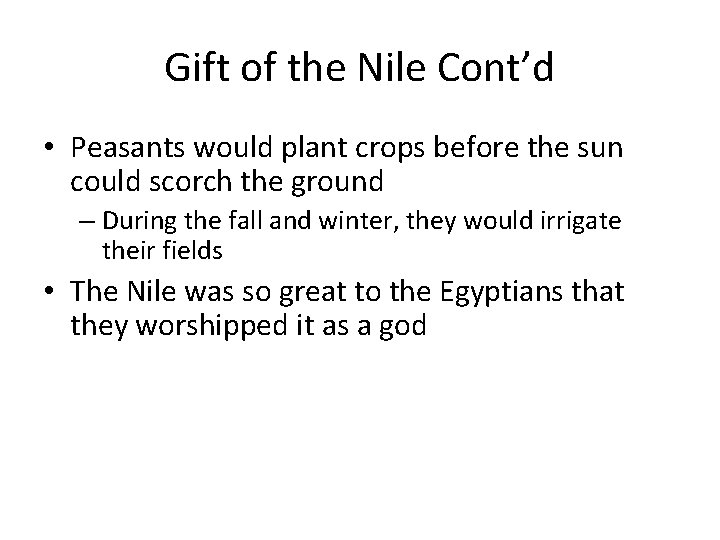 Gift of the Nile Cont’d • Peasants would plant crops before the sun could