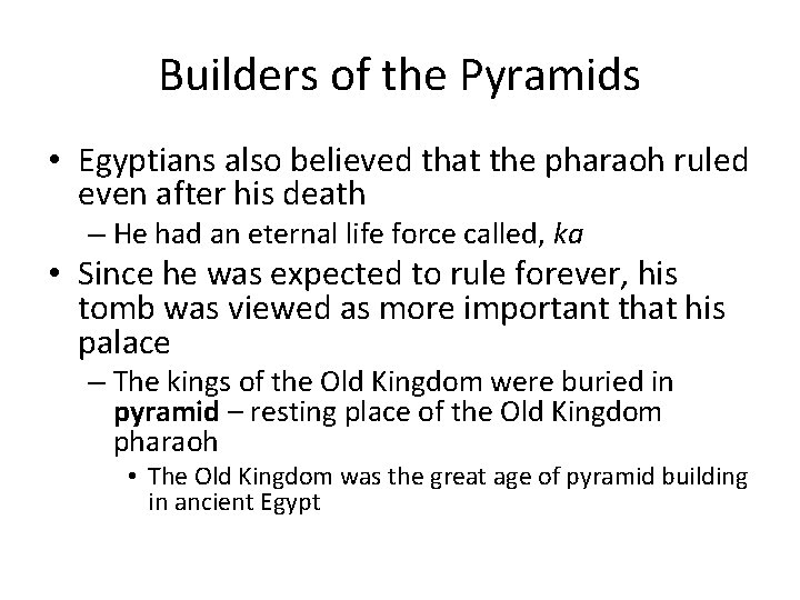 Builders of the Pyramids • Egyptians also believed that the pharaoh ruled even after