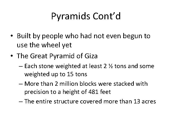 Pyramids Cont’d • Built by people who had not even begun to use the
