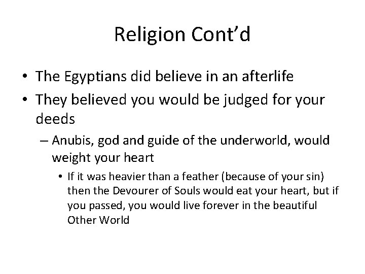 Religion Cont’d • The Egyptians did believe in an afterlife • They believed you