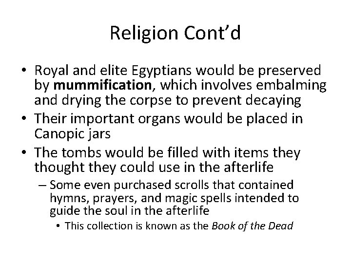 Religion Cont’d • Royal and elite Egyptians would be preserved by mummification, which involves