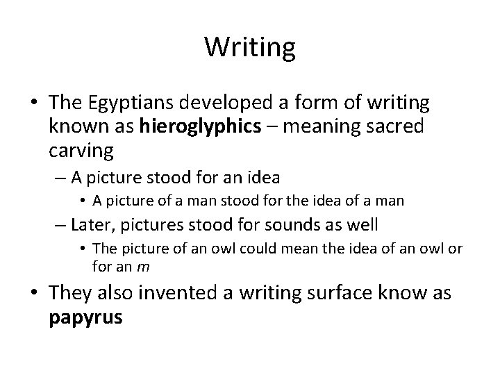 Writing • The Egyptians developed a form of writing known as hieroglyphics – meaning