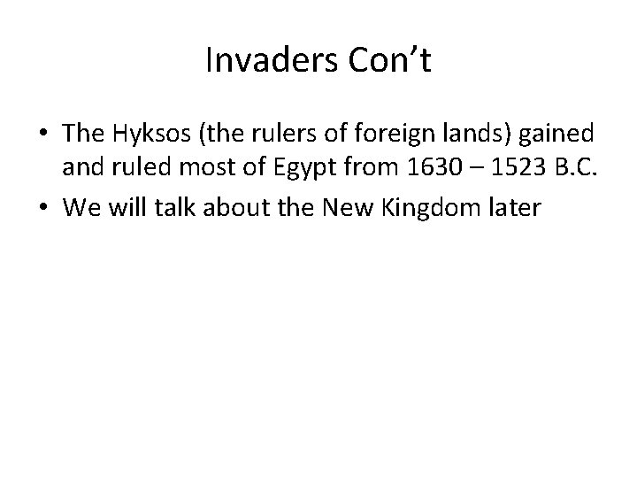 Invaders Con’t • The Hyksos (the rulers of foreign lands) gained and ruled most