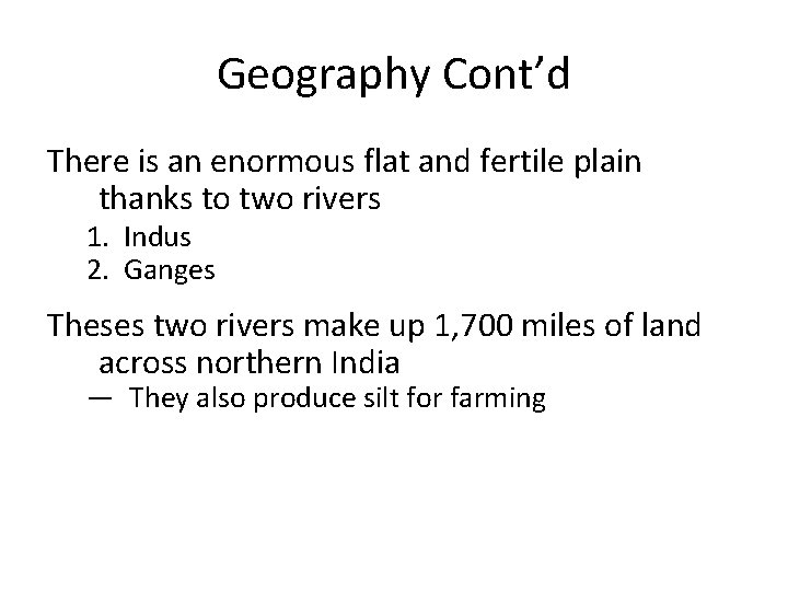 Geography Cont’d There is an enormous flat and fertile plain thanks to two rivers