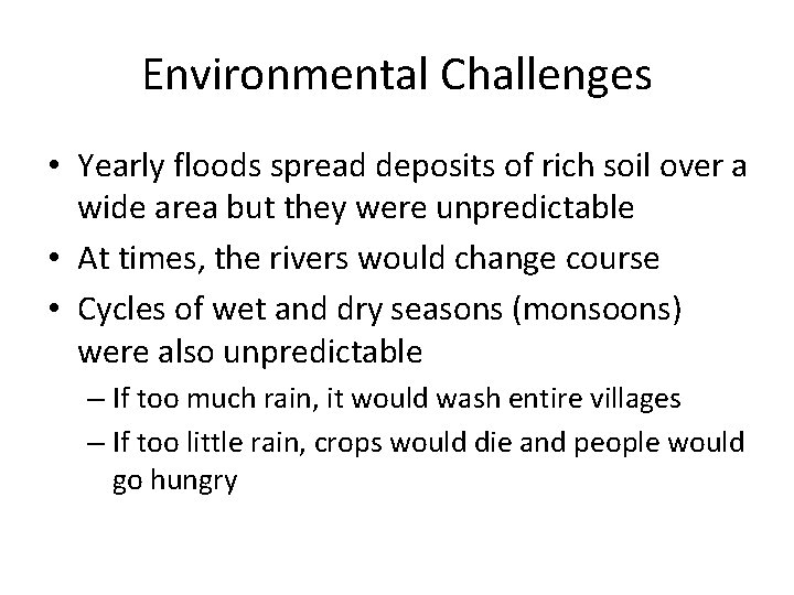 Environmental Challenges • Yearly floods spread deposits of rich soil over a wide area